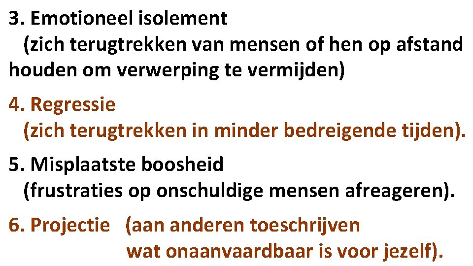 3. Emotioneel isolement (zich terugtrekken van mensen of hen op afstand houden om verwerping