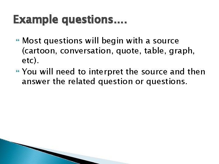 Example questions. . Most questions will begin with a source (cartoon, conversation, quote, table,