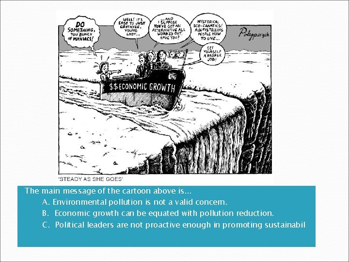 The main message of the cartoon above is. . . a. A. Environmental pollution