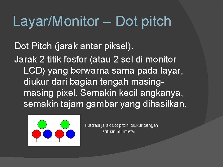 Layar/Monitor – Dot pitch Dot Pitch (jarak antar piksel). Jarak 2 titik fosfor (atau