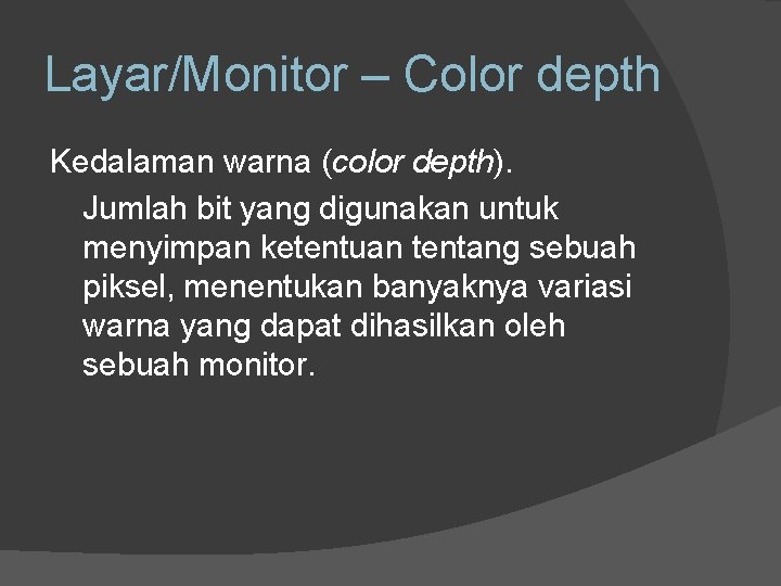 Layar/Monitor – Color depth Kedalaman warna (color depth). Jumlah bit yang digunakan untuk menyimpan