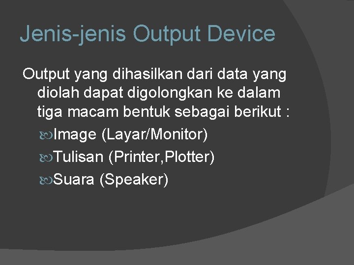 Jenis-jenis Output Device Output yang dihasilkan dari data yang diolah dapat digolongkan ke dalam