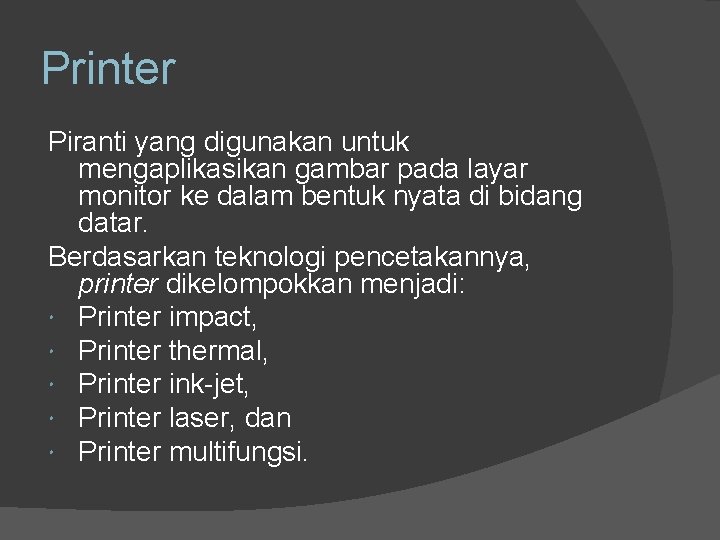 Printer Piranti yang digunakan untuk mengaplikasikan gambar pada layar monitor ke dalam bentuk nyata