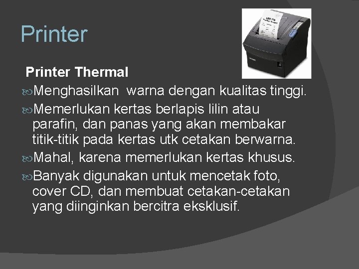 Printer Thermal Menghasilkan warna dengan kualitas tinggi. Memerlukan kertas berlapis lilin atau parafin, dan