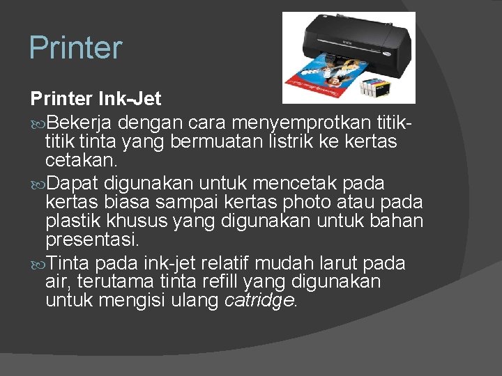 Printer Ink-Jet Bekerja dengan cara menyemprotkan titik tinta yang bermuatan listrik ke kertas cetakan.