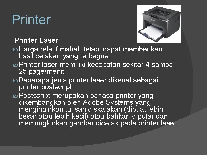 Printer Laser Harga relatif mahal, tetapi dapat memberikan hasil cetakan yang terbagus. Printer laser