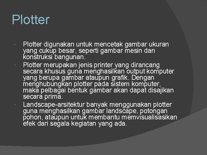 Plotter Plotter digunakan untuk mencetak gambar ukuran yang cukup besar, seperti gambar mesin dan