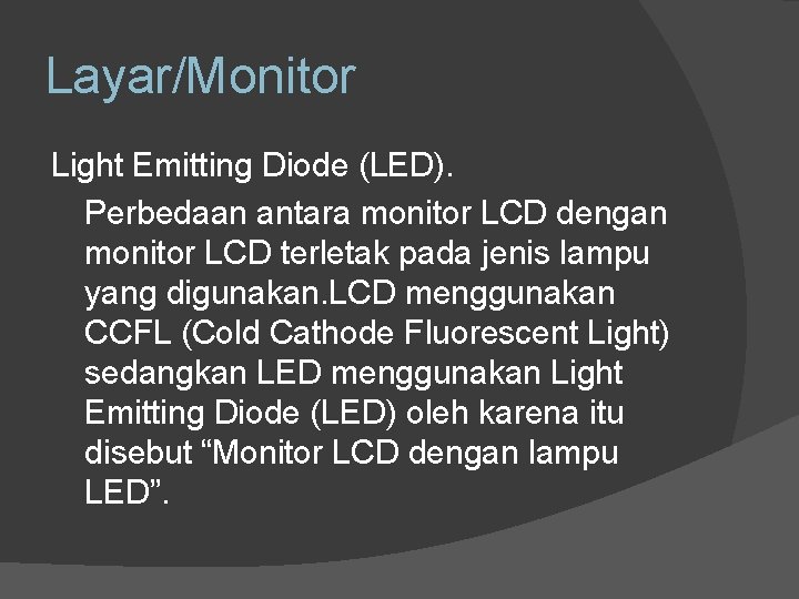 Layar/Monitor Light Emitting Diode (LED). Perbedaan antara monitor LCD dengan monitor LCD terletak pada
