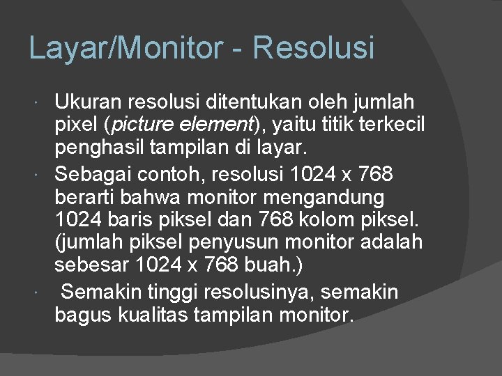 Layar/Monitor - Resolusi Ukuran resolusi ditentukan oleh jumlah pixel (picture element), yaitu titik terkecil