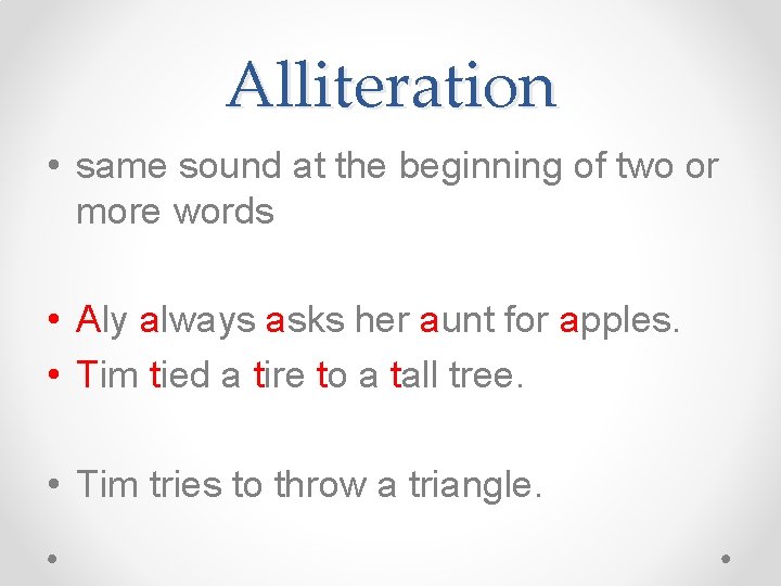 Alliteration • same sound at the beginning of two or more words • Aly Alliteration • same sound at the beginning of two or more words • Aly