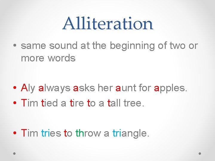Alliteration • same sound at the beginning of two or more words • Aly Alliteration • same sound at the beginning of two or more words • Aly
