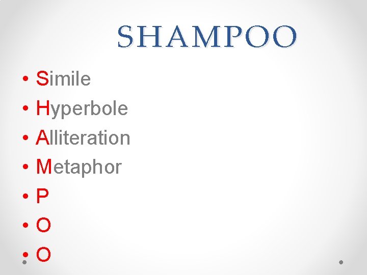 SHAMPOO • • Simile Hyperbole Alliteration Metaphor P O O SHAMPOO • • Simile Hyperbole Alliteration Metaphor P O O