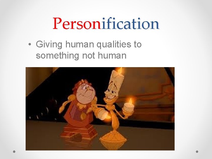 Personification • Giving human qualities to something not human Personification • Giving human qualities to something not human