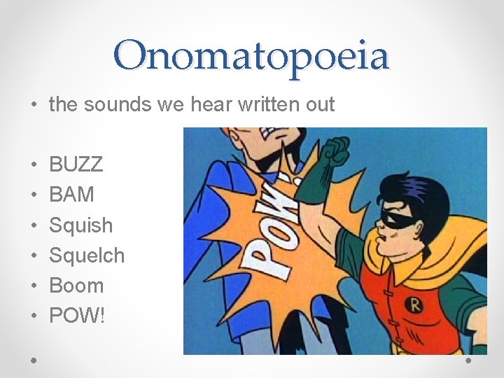 Onomatopoeia • the sounds we hear written out • • • BUZZ BAM Squish Onomatopoeia • the sounds we hear written out • • • BUZZ BAM Squish