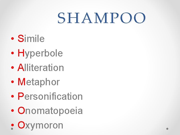 SHAMPOO • • Simile Hyperbole Alliteration Metaphor Personification Onomatopoeia Oxymoron SHAMPOO • • Simile Hyperbole Alliteration Metaphor Personification Onomatopoeia Oxymoron