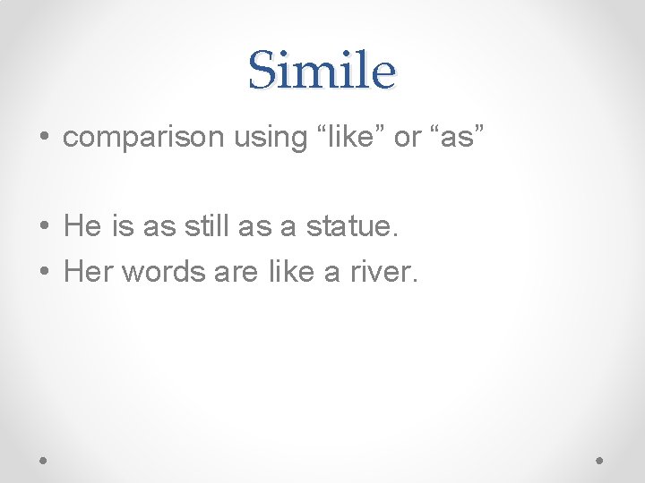 Simile • comparison using “like” or “as” • He is as still as a Simile • comparison using “like” or “as” • He is as still as a