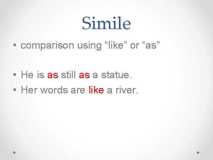 Simile • comparison using “like” or “as” • He is as still as a Simile • comparison using “like” or “as” • He is as still as a