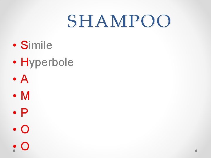 SHAMPOO • • Simile Hyperbole A M P O O SHAMPOO • • Simile Hyperbole A M P O O