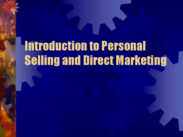 Introduction to Personal Selling and Direct Marketing Introduction to Personal Selling and Direct Marketing