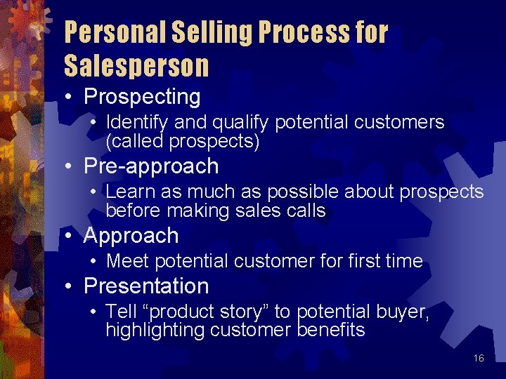 Personal Selling Process for Salesperson • Prospecting • Identify and qualify potential customers (called Personal Selling Process for Salesperson • Prospecting • Identify and qualify potential customers (called