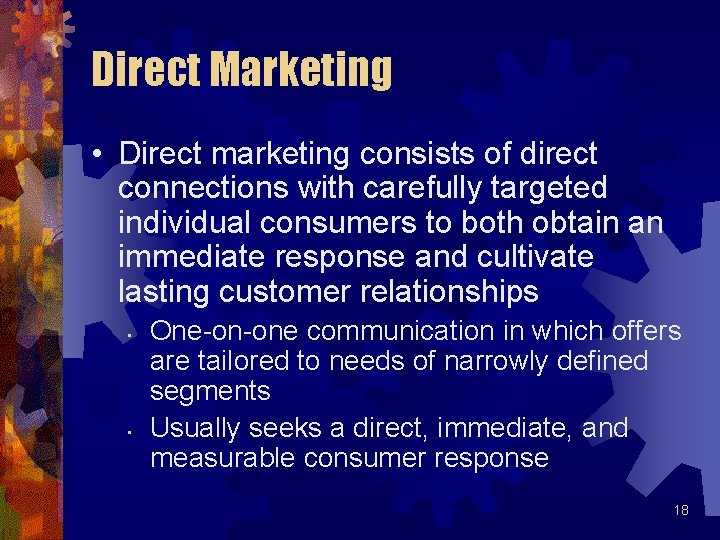 Direct Marketing • Direct marketing consists of direct connections with carefully targeted individual consumers Direct Marketing • Direct marketing consists of direct connections with carefully targeted individual consumers