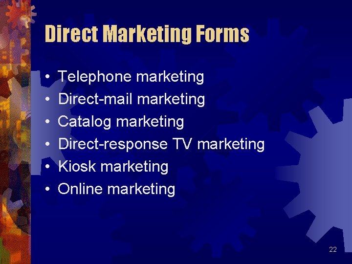 Direct Marketing Forms • • • Telephone marketing Direct-mail marketing Catalog marketing Direct-response TV Direct Marketing Forms • • • Telephone marketing Direct-mail marketing Catalog marketing Direct-response TV