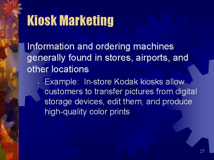 Kiosk Marketing Information and ordering machines generally found in stores, airports, and other locations Kiosk Marketing Information and ordering machines generally found in stores, airports, and other locations