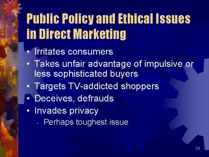 Public Policy and Ethical Issues in Direct Marketing • Irritates consumers • Takes unfair Public Policy and Ethical Issues in Direct Marketing • Irritates consumers • Takes unfair