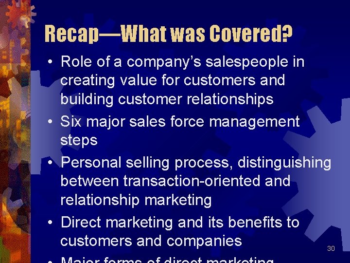 Recap—What was Covered? • Role of a company’s salespeople in creating value for customers Recap—What was Covered? • Role of a company’s salespeople in creating value for customers
