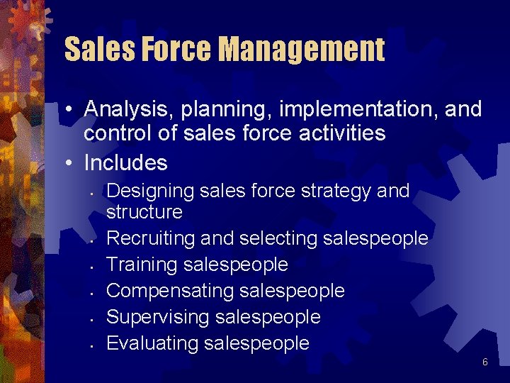 Sales Force Management • Analysis, planning, implementation, and control of sales force activities • Sales Force Management • Analysis, planning, implementation, and control of sales force activities •