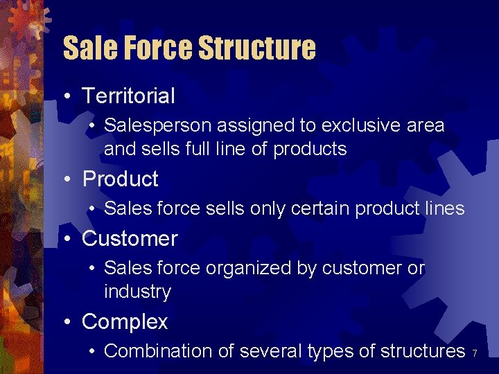 Sale Force Structure • Territorial • Salesperson assigned to exclusive area and sells full Sale Force Structure • Territorial • Salesperson assigned to exclusive area and sells full