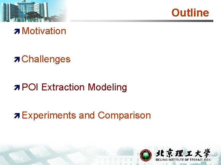 Outline ì Motivation ì Challenges ì POI Extraction Modeling ì Experiments and Comparison 