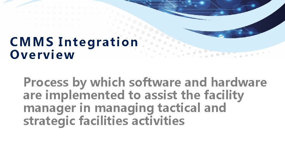 C MMS Integration Ov erview Process by which software and hardware implemented to assist