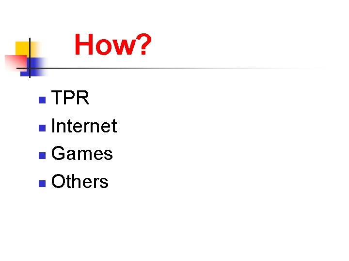 How? TPR n Internet n Games n Others n 