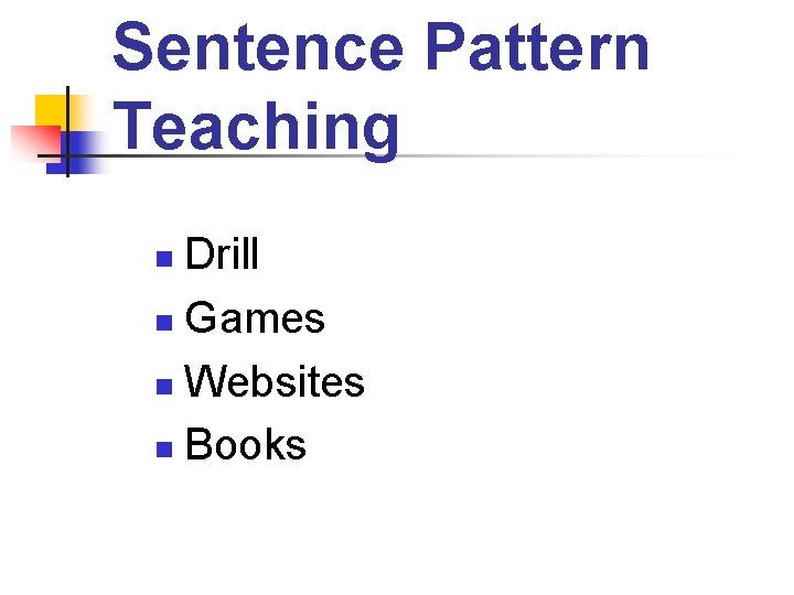 Sentence Pattern Teaching Drill n Games n Websites n Books n 