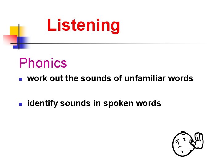 Listening Phonics n work out the sounds of unfamiliar words n identify sounds in