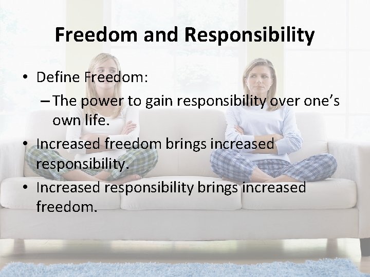 Freedom and Responsibility • Define Freedom: – The power to gain responsibility over one’s