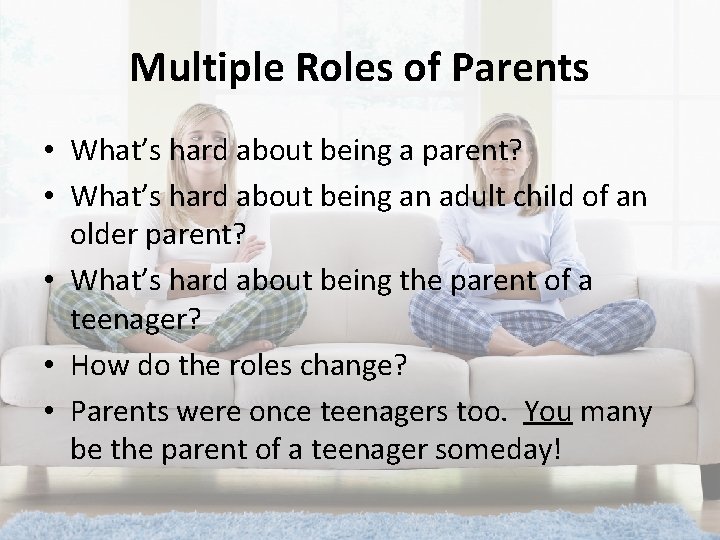 Multiple Roles of Parents • What’s hard about being a parent? • What’s hard