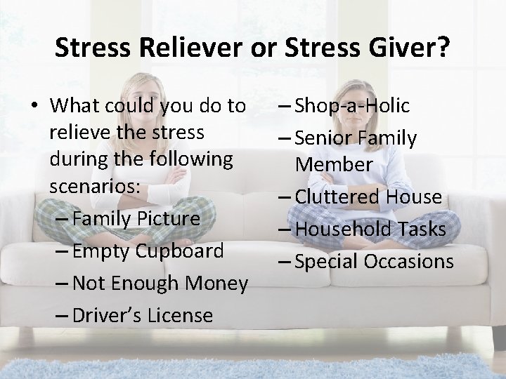 Stress Reliever or Stress Giver? • What could you do to relieve the stress