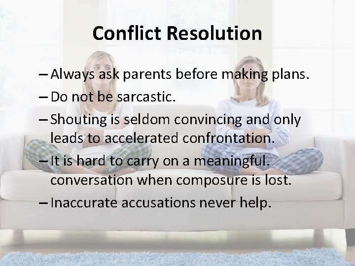Conflict Resolution – Always ask parents before making plans. – Do not be sarcastic.