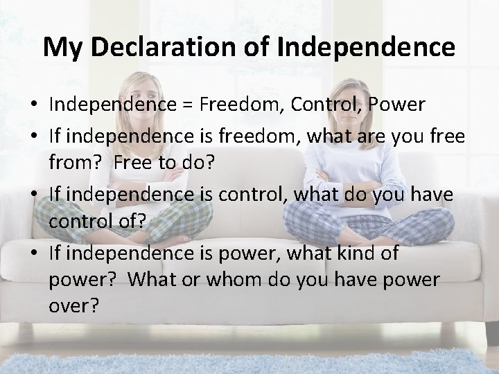 My Declaration of Independence • Independence = Freedom, Control, Power • If independence is