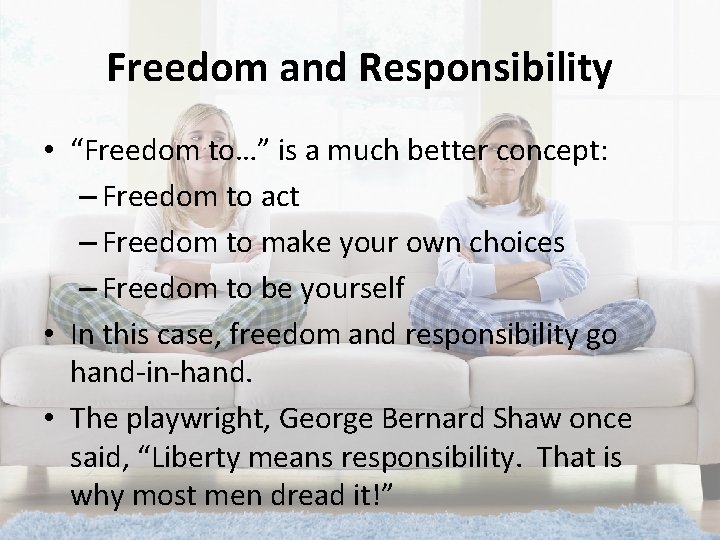 Freedom and Responsibility • “Freedom to…” is a much better concept: – Freedom to
