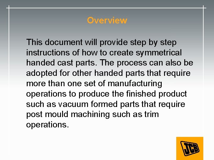 Overview This document will provide step by step instructions of how to create symmetrical