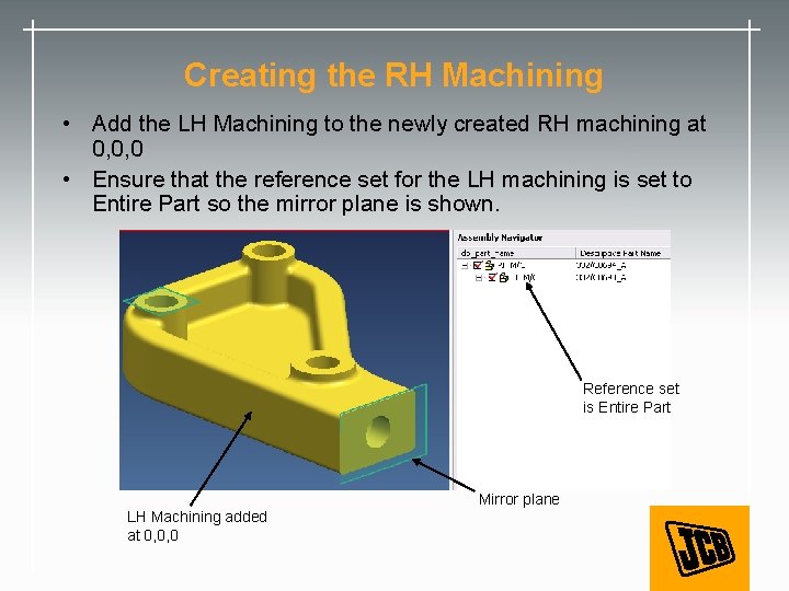 Creating the RH Machining • Add the LH Machining to the newly created RH