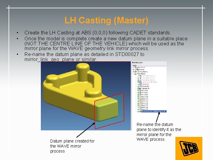LH Casting (Master) • • • Create the LH Casting at ABS (0, 0,