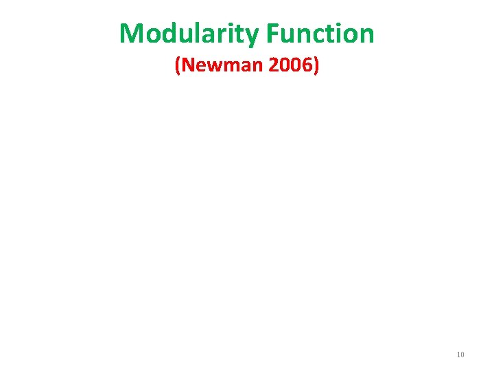 Modularity Function (Newman 2006) 10 