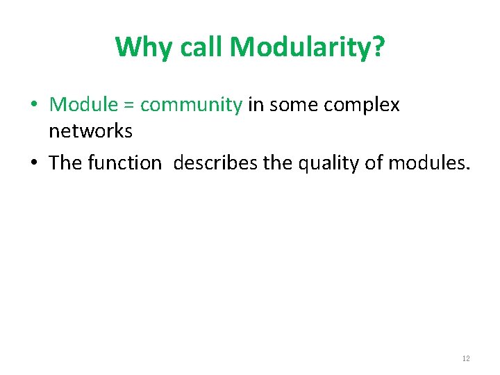 Why call Modularity? • Module = community in some complex networks • The function