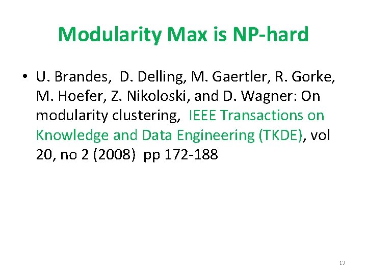 Modularity Max is NP-hard • U. Brandes, D. Delling, M. Gaertler, R. Gorke, M.