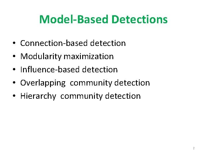 Model-Based Detections • • • Connection-based detection Modularity maximization Influence-based detection Overlapping community detection