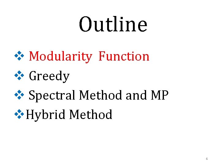 Outline v Modularity Function v Greedy v Spectral Method and MP v. Hybrid Method